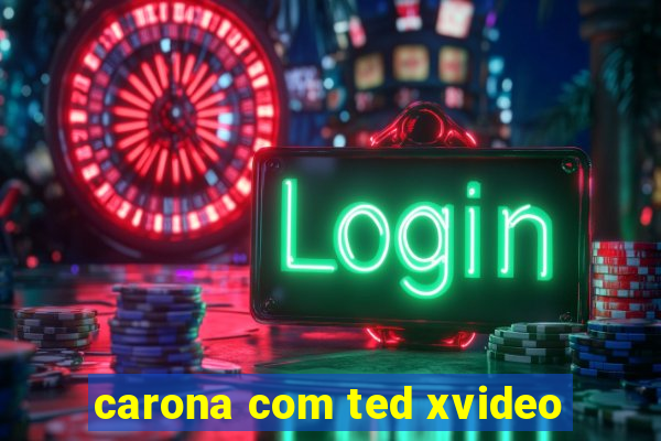 carona com ted xvideo